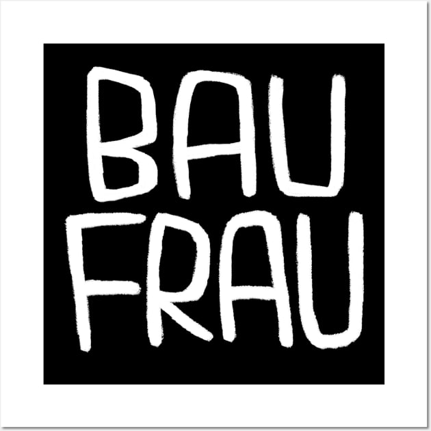 German Bau Frau Handwerkerin, Bauherrin, Baufrau Wall Art by badlydrawnbabe